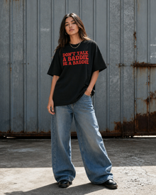 Don’t Talk A Baddie. Be A Baddie Tee
